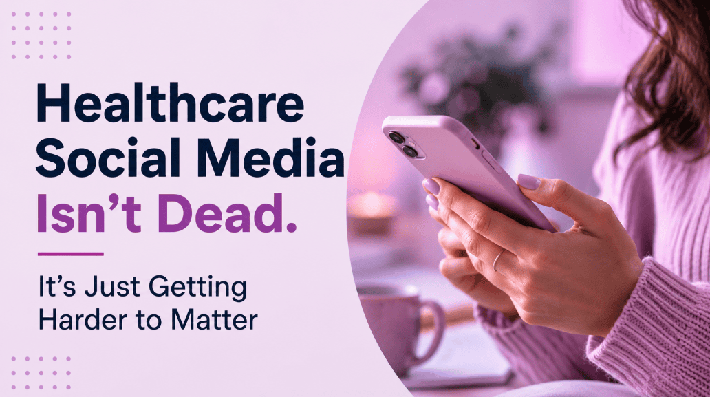 Healthcare Social Media Isn’t Dead — It’s Just Harder to Matter